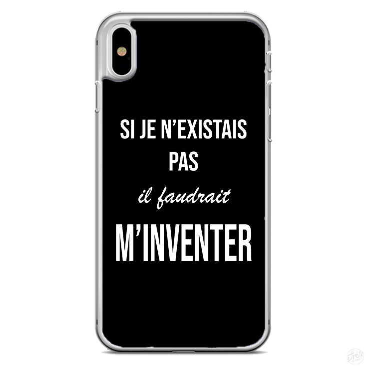 Coque Si je n'existais pas il faudrait m'inventer