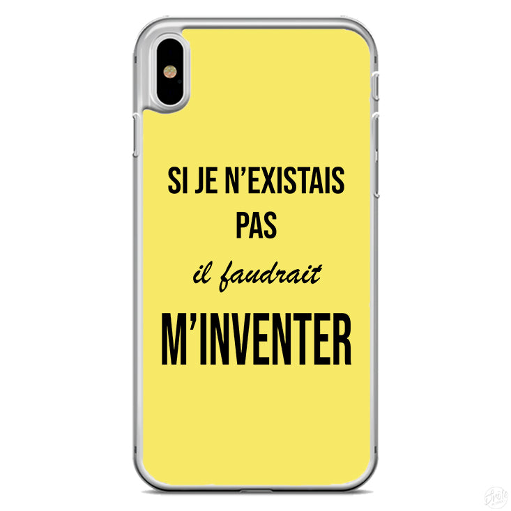 Coque Si je n'existais pas il faudrait m'inventer