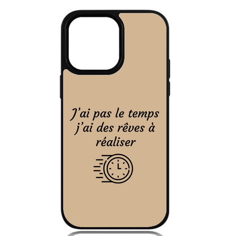 Coque J’ai pas le temps, j’ai des rêves à réaliser
